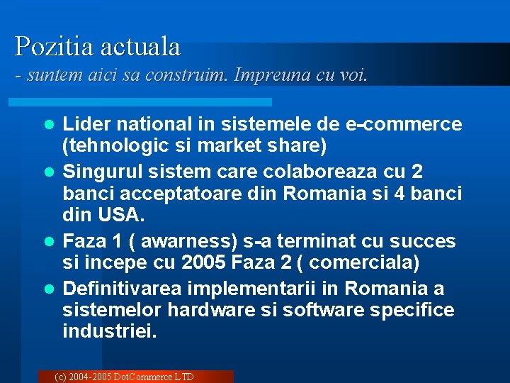 Pozitia actuala - suntem aici sa construim. Impreuna cu voi. Lider national in sistemele