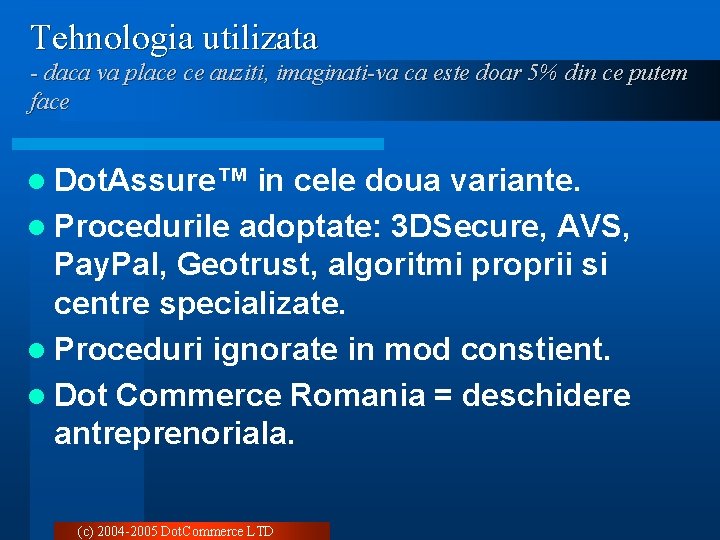 Tehnologia utilizata - daca va place ce auziti, imaginati-va ca este doar 5% din