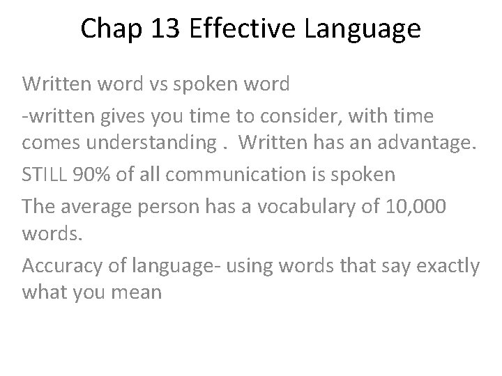 Chap 13 Effective Language Written word vs spoken word -written gives you time to