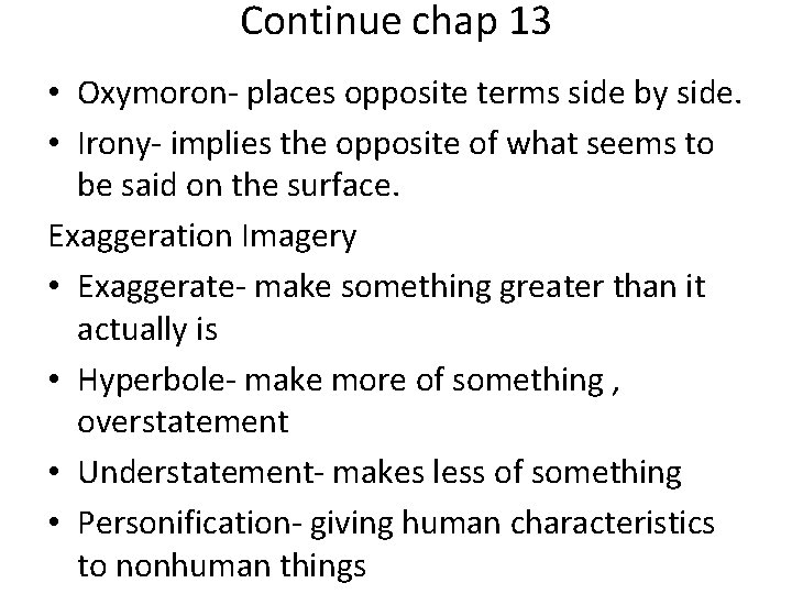 Continue chap 13 • Oxymoron- places opposite terms side by side. • Irony- implies