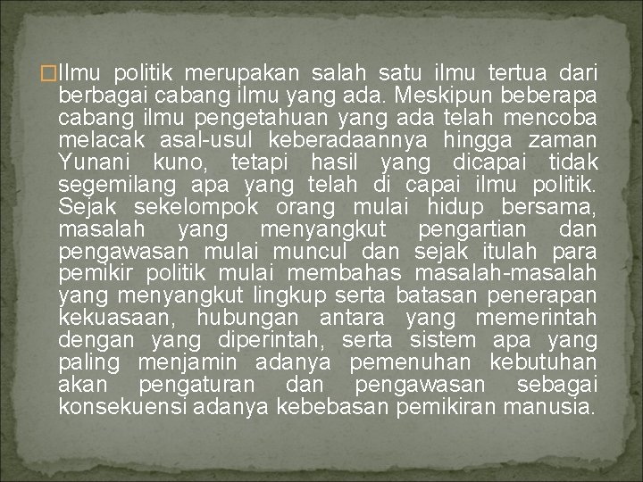 �Ilmu politik merupakan salah satu ilmu tertua dari berbagai cabang ilmu yang ada. Meskipun