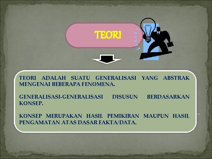 TEORI ADALAH SUATU GENERALISASI YANG ABSTRAK MENGENAI BEBERAPA FENOMENA. GENERALISASI-GENERALISASI KONSEP. DISUSUN BERDASARKAN KONSEP TEORI ADALAH SUATU GENERALISASI YANG ABSTRAK MENGENAI BEBERAPA FENOMENA. GENERALISASI-GENERALISASI KONSEP. DISUSUN BERDASARKAN KONSEP