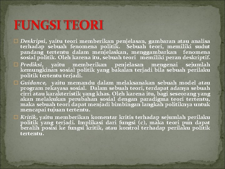 FUNGSI TEORI � Deskripsi, yaitu teori memberikan penjelasan, gambaran atau analisa terhadap sebuah fenomena