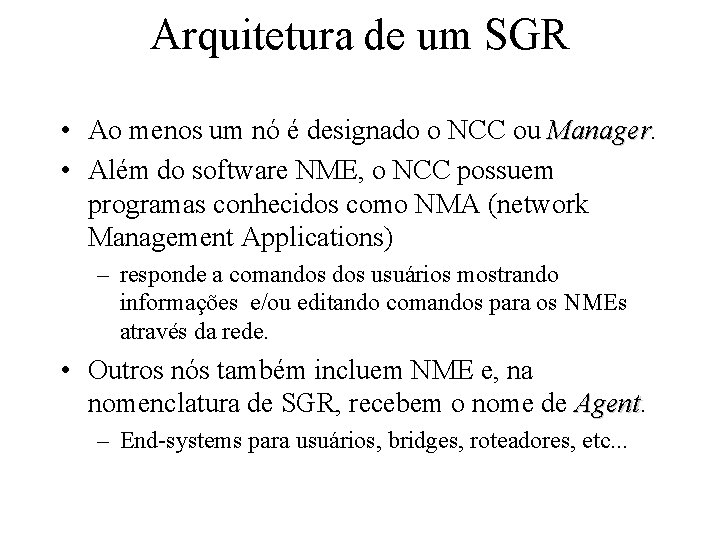 Arquitetura de um SGR • Ao menos um nó é designado o NCC ou