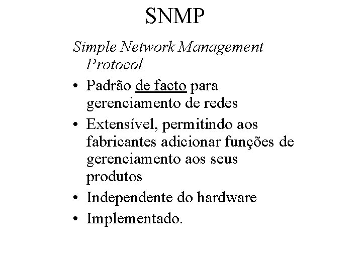 SNMP Simple Network Management Protocol • Padrão de facto para gerenciamento de redes •