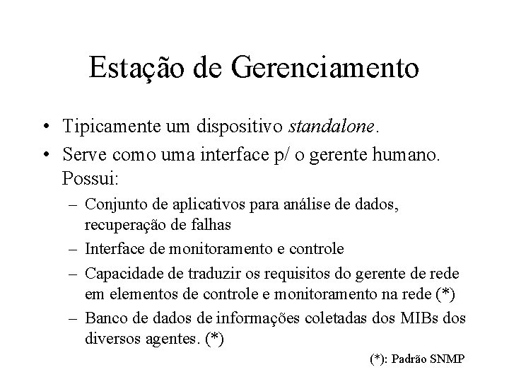 Estação de Gerenciamento • Tipicamente um dispositivo standalone. • Serve como uma interface p/