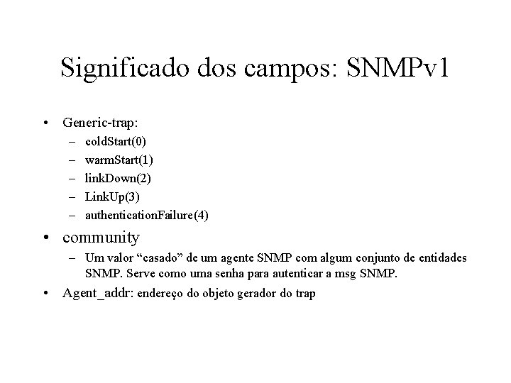 Significado dos campos: SNMPv 1 • Generic-trap: – – – cold. Start(0) warm. Start(1)