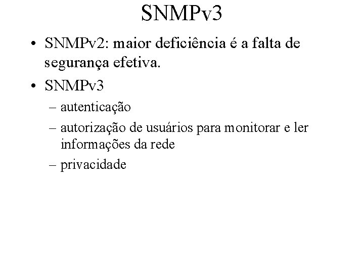 SNMPv 3 • SNMPv 2: maior deficiência é a falta de segurança efetiva. •