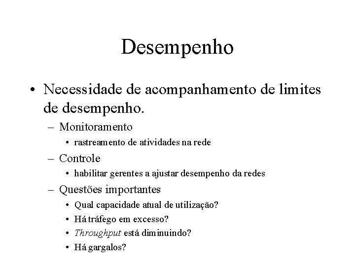 Desempenho • Necessidade de acompanhamento de limites de desempenho. – Monitoramento • rastreamento de