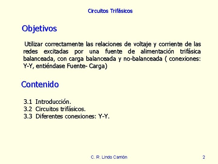 Circuitos Trifásicos Objetivos Utilizar correctamente las relaciones de voltaje y corriente de las redes