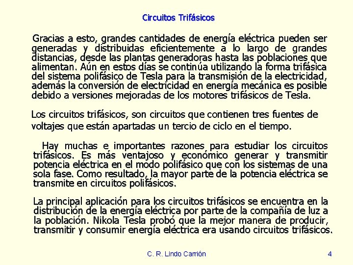 Circuitos Trifásicos Gracias a esto, grandes cantidades de energía eléctrica pueden ser generadas y