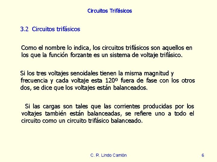 Circuitos Trifásicos 3. 2 Circuitos trifásicos Como el nombre lo indica, los circuitos trifásicos