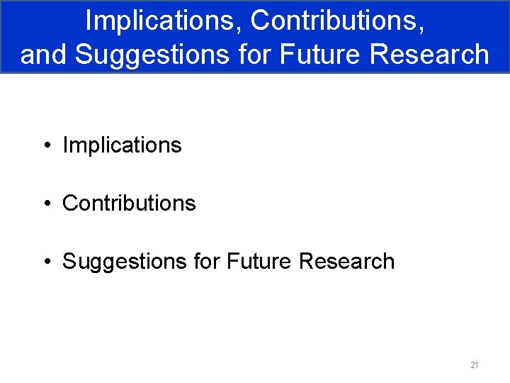 Implications, Contributions, and Suggestions for Future Research • Implications • Contributions • Suggestions for Implications, Contributions, and Suggestions for Future Research • Implications • Contributions • Suggestions for