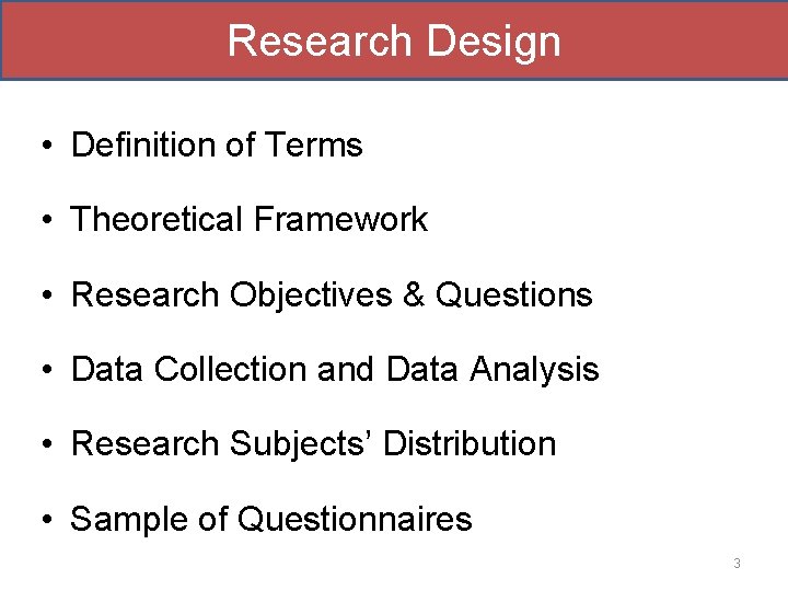 Research Design • Definition of Terms • Theoretical Framework • Research Objectives & Questions Research Design • Definition of Terms • Theoretical Framework • Research Objectives & Questions