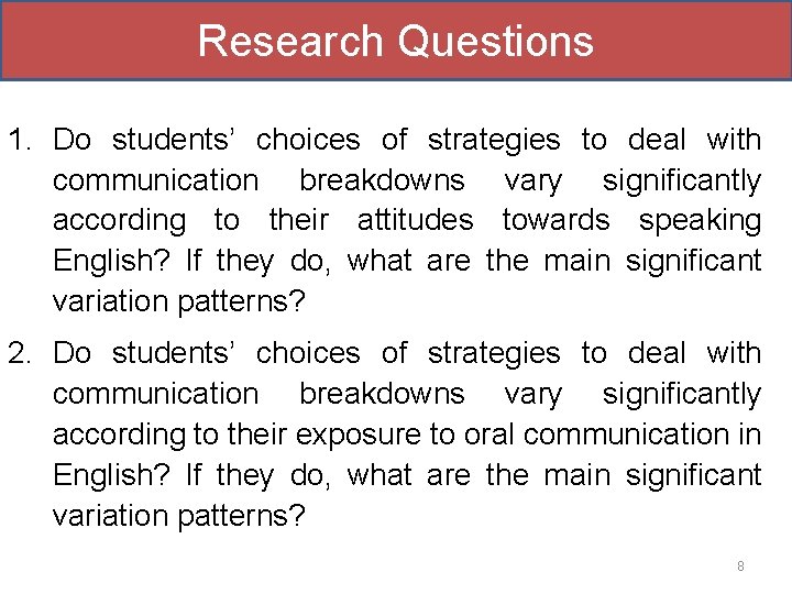 Research Questions 1. Do students’ choices of strategies to deal with communication breakdowns vary Research Questions 1. Do students’ choices of strategies to deal with communication breakdowns vary