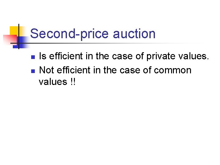 Second-price auction n n Is efficient in the case of private values. Not efficient