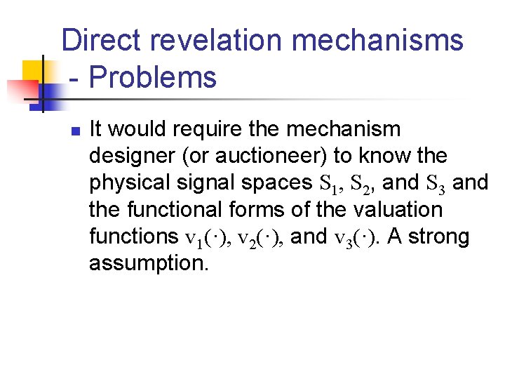 Direct revelation mechanisms - Problems n It would require the mechanism designer (or auctioneer)