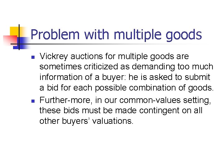Problem with multiple goods n n Vickrey auctions for multiple goods are sometimes criticized