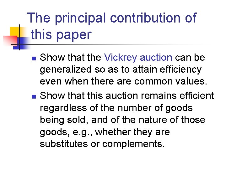 The principal contribution of this paper n n Show that the Vickrey auction can