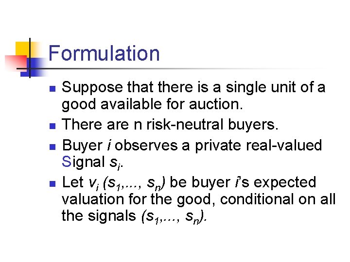 Formulation n n Suppose that there is a single unit of a good available