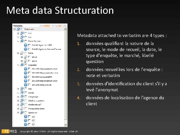 Meta data Structuration Metadata attached to verbatim are 4 types : 1. données qualifiant