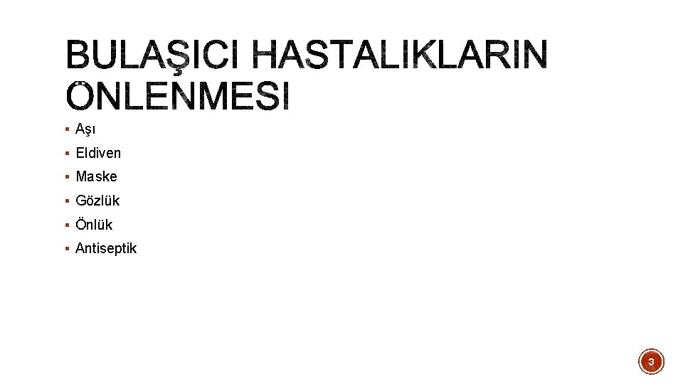 § Aşı § Eldiven § Maske § Gözlük § Önlük § Antiseptik 3 