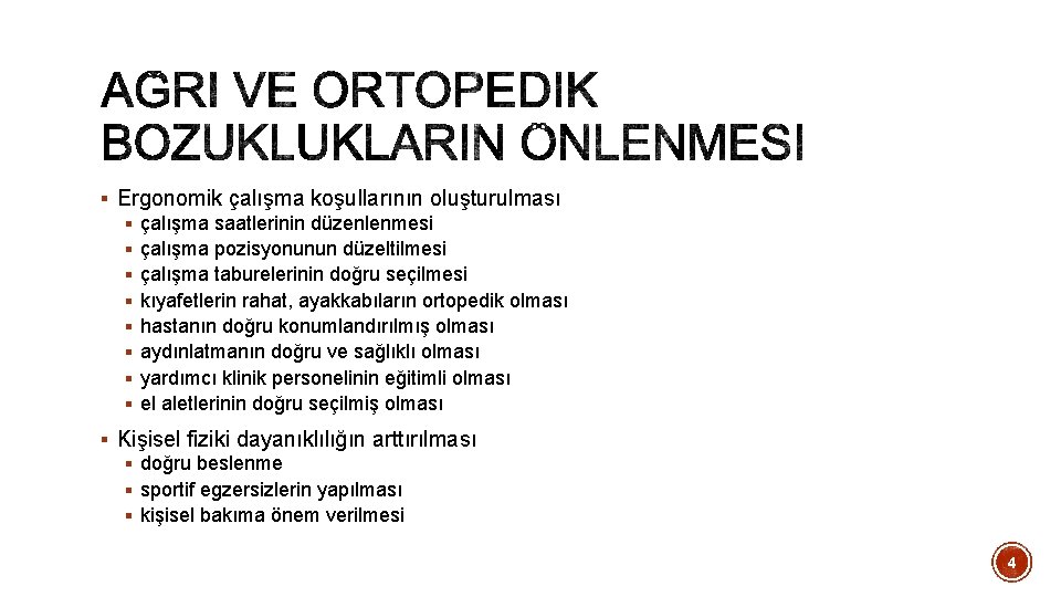 § Ergonomik çalışma koşullarının oluşturulması § çalışma saatlerinin düzenlenmesi § çalışma pozisyonunun düzeltilmesi §