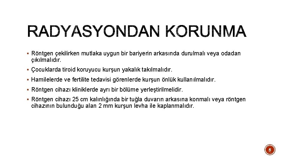 § Röntgen çekilirken mutlaka uygun bir bariyerin arkasında durulmalı veya odadan çıkılmalıdır. § Çocuklarda