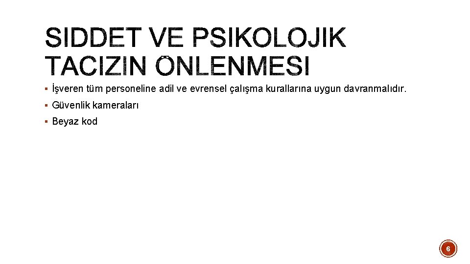 § İşveren tüm personeline adil ve evrensel çalışma kurallarına uygun davranmalıdır. § Güvenlik kameraları