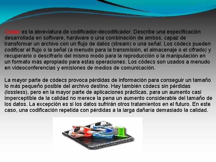 Códec es la abreviatura de codificador-decodificador. Describe una especificación desarrollada en software, hardware o