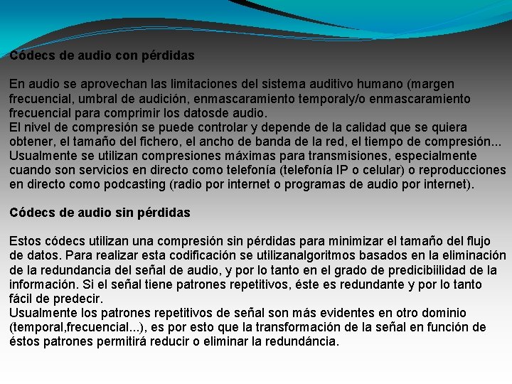 Códecs de audio con pérdidas En audio se aprovechan las limitaciones del sistema auditivo