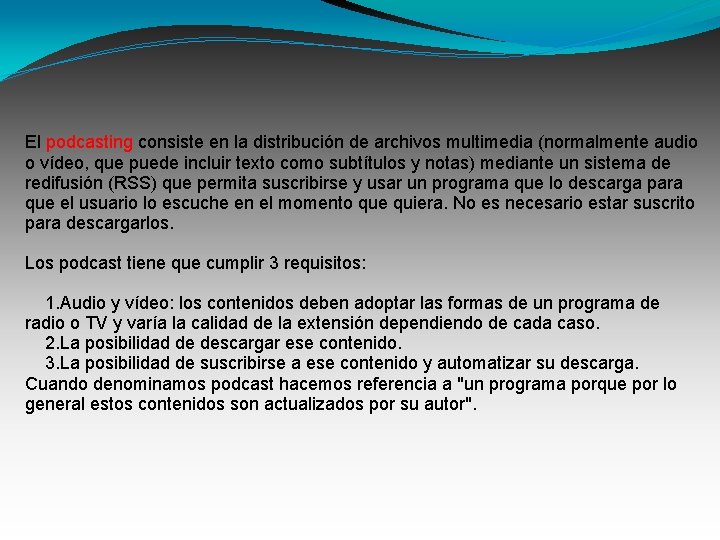 El podcasting consiste en la distribución de archivos multimedia (normalmente audio o vídeo, que