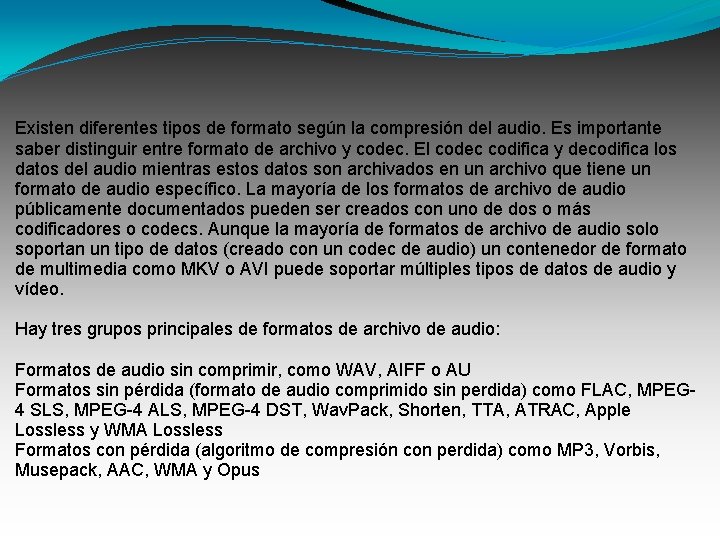 Existen diferentes tipos de formato según la compresión del audio. Es importante saber distinguir