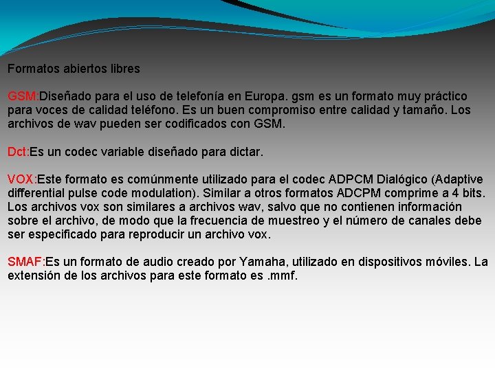 Formatos abiertos libres GSM: Diseñado para el uso de telefonía en Europa. gsm es