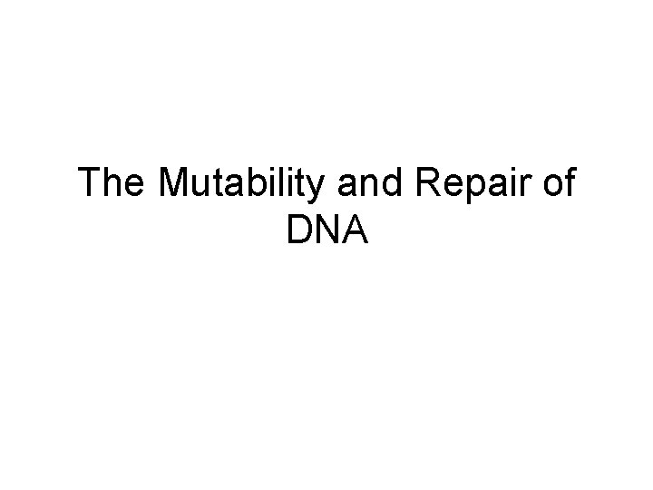 The Mutability and Repair of DNA 