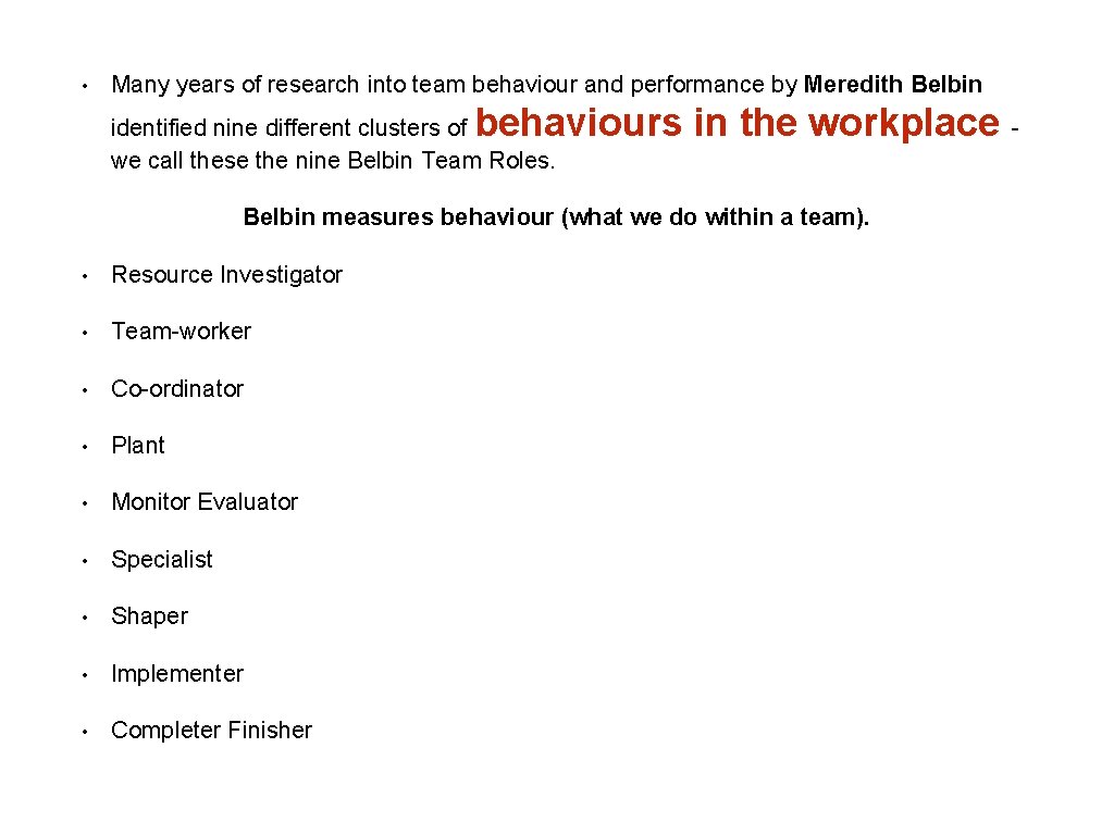  • Many years of research into team behaviour and performance by Meredith Belbin