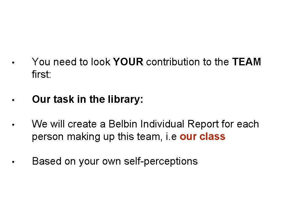  • You need to look YOUR contribution to the TEAM first: • Our