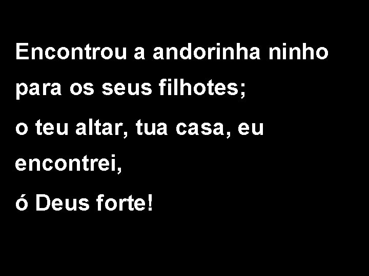 Encontrou a andorinha ninho para os seus filhotes; o teu altar, tua casa, eu Encontrou a andorinha ninho para os seus filhotes; o teu altar, tua casa, eu