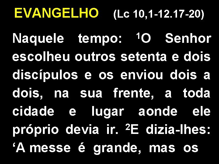 EVANGELHO (Lc 10, 1 -12. 17 -20) 1 O Naquele tempo: Senhor escolheu outros EVANGELHO (Lc 10, 1 -12. 17 -20) 1 O Naquele tempo: Senhor escolheu outros