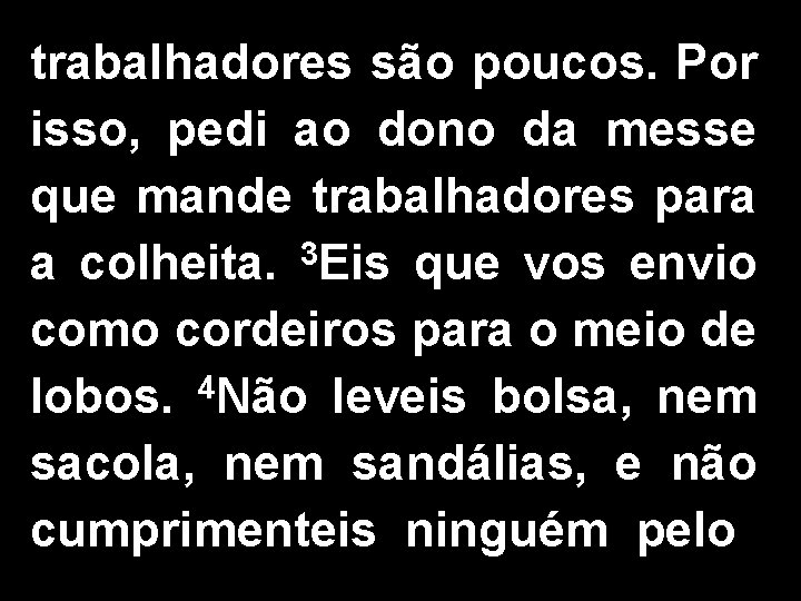 trabalhadores são poucos. Por isso, pedi ao dono da messe que mande trabalhadores para trabalhadores são poucos. Por isso, pedi ao dono da messe que mande trabalhadores para