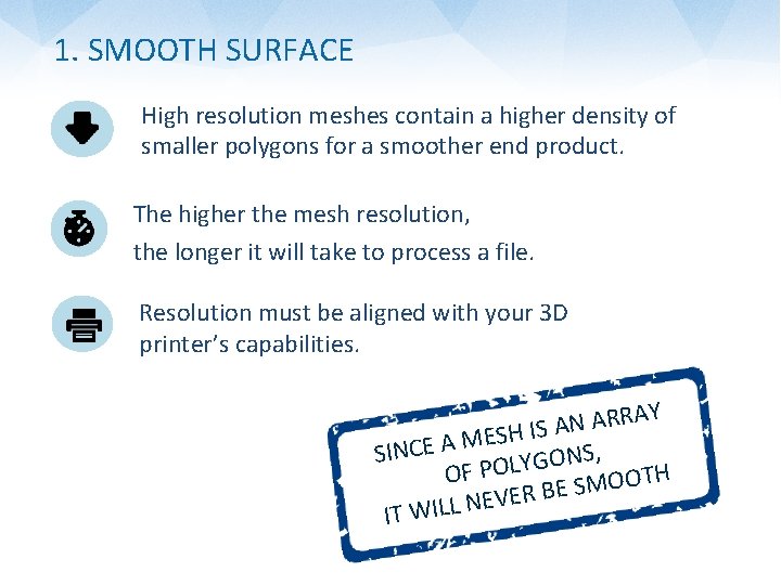 1. SMOOTH SURFACE High resolution meshes contain a higher density of smaller polygons for