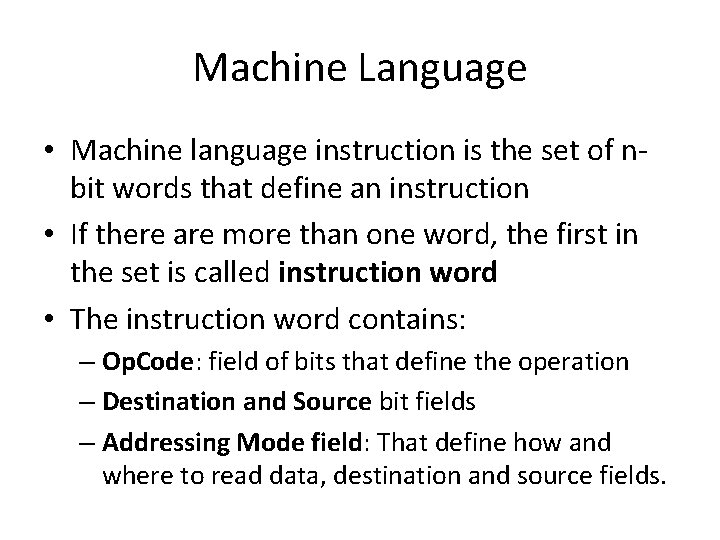 Machine Language • Machine language instruction is the set of nbit words that define