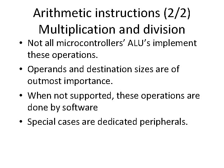 Arithmetic instructions (2/2) Multiplication and division • Not all microcontrollers’ ALU’s implement these operations.