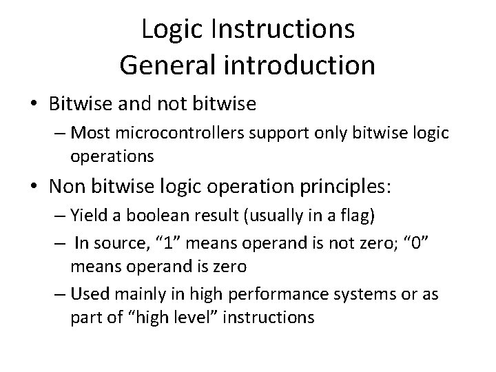 Logic Instructions General introduction • Bitwise and not bitwise – Most microcontrollers support only