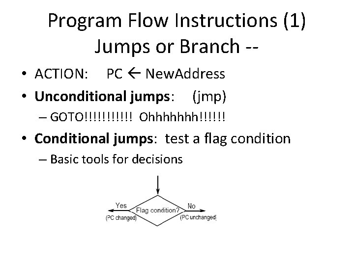 Program Flow Instructions (1) Jumps or Branch - • ACTION: PC New. Address •