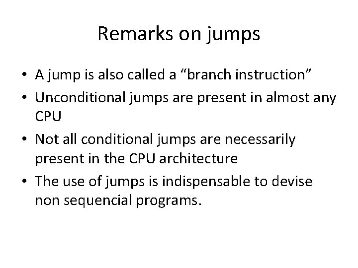Remarks on jumps • A jump is also called a “branch instruction” • Unconditional