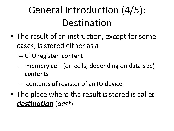General Introduction (4/5): Destination • The result of an instruction, except for some cases,