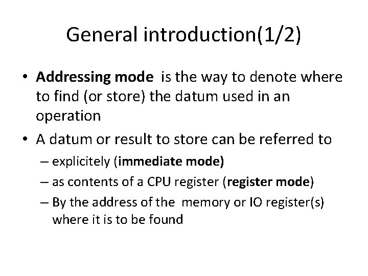 General introduction(1/2) • Addressing mode is the way to denote where to find (or