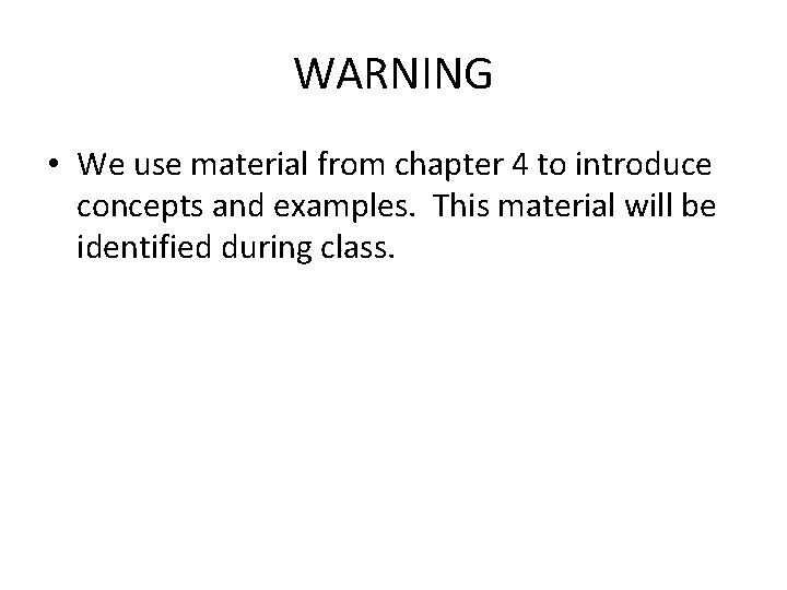 WARNING • We use material from chapter 4 to introduce concepts and examples. This