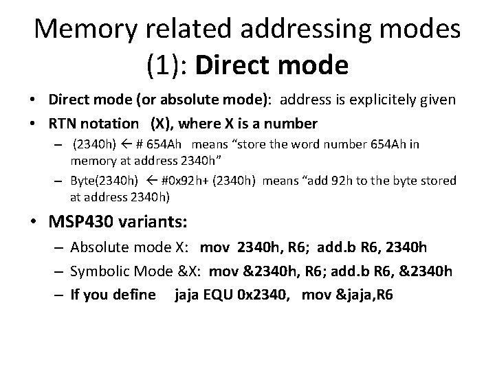 Memory related addressing modes (1): Direct mode • Direct mode (or absolute mode): address